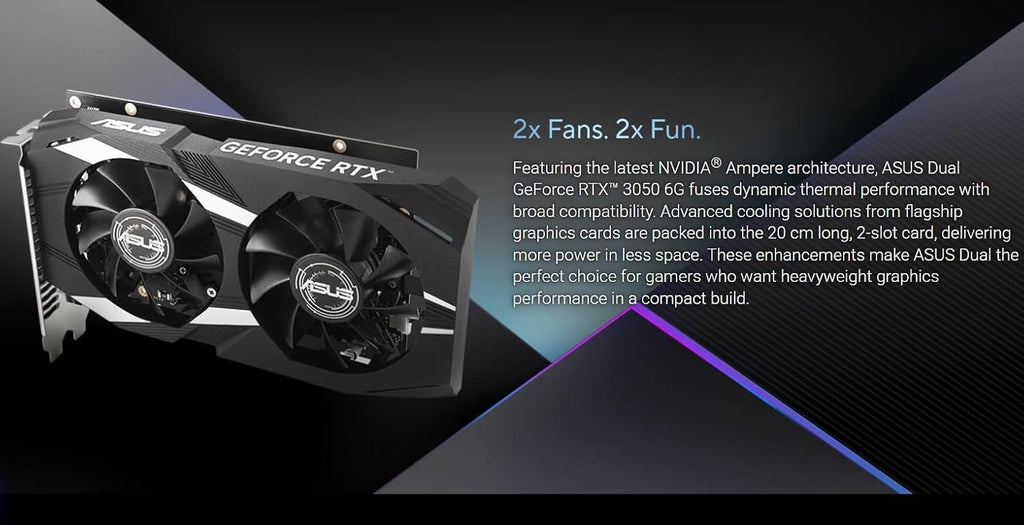 ASUS Dual NVIDIA GeForce RTX 3050 6GB GDDR6 OC Edition Gaming Graphics Card - PCIe 4.0, HDMI 2.1, DisplayPort 1.4a, 2-Slot Design, Axial-tech Fan Design, Steel Bracket, 3 Year Warranty
