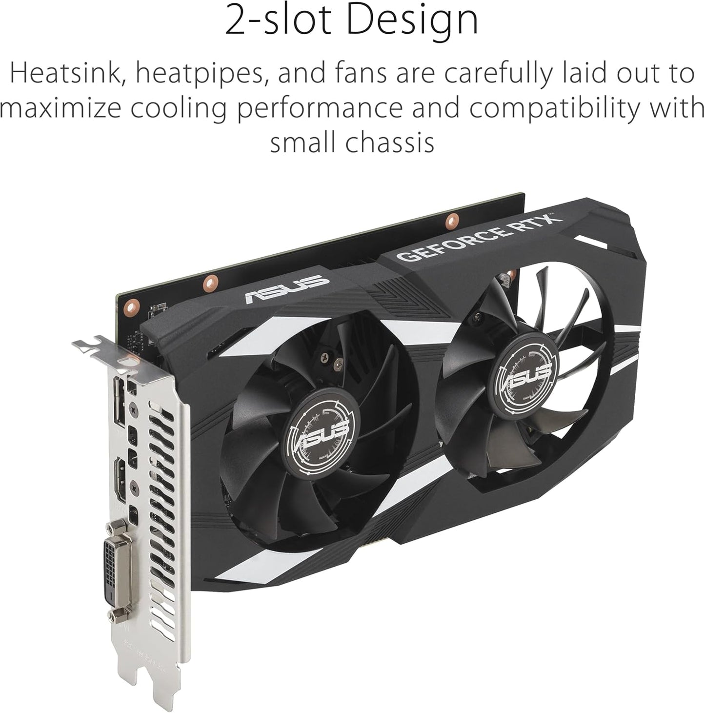 ASUS Dual NVIDIA GeForce RTX 3050 6GB OC Edition Gaming Graphics Card - PCIe 4.0, 6GB GDDR6 Memory, HDMI 2.1, DisplayPort 1.4a, 2-Slot Design, Axial-tech Fan Design, 0dB Technology, Steel Bracket